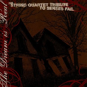Senses Fail, The Dream Is Real: The String Quartet Tribute to