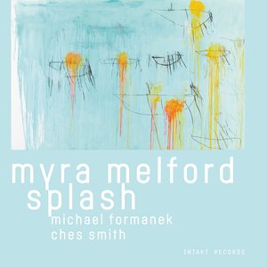 Myra Melford Splash (feat. Michael Formanek & Ches Smith)