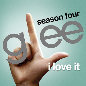 I love it | Glee Cast Lyrics, Song Meanings, Videos, Full Albums & Bios