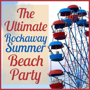 The Ultimate Rockaway Summer Beach Party: Timeless Rock-n-Roll Summertime Treasures Like Heatwave, La Bamba, Surf City, And Beach Party!
