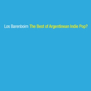 The Best Of Argentinian Indie Pop?