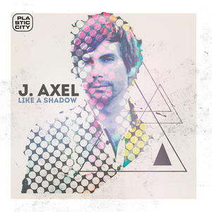 J. Axel - Like A Shadow - Zortam Music