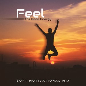 Feel the Good Energy: Soft Motivational Mix