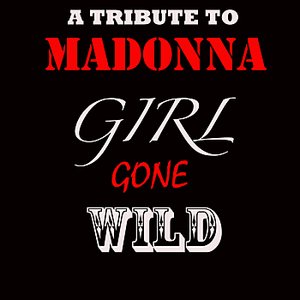 Tribute To Madonna (Girl Gone Wild As Made Famous By Madonna)