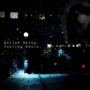 hollow being. feeling whole.
