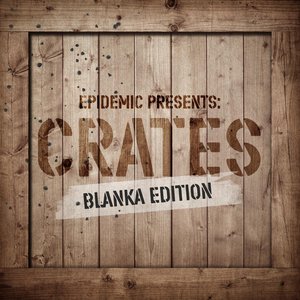 Epidemic Presents: Crates (Blanka Edition)