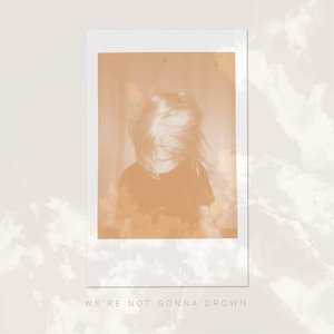 We're Not Gonna Drown