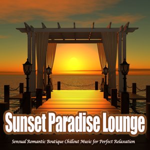 Sunset Paradise Lounge - Sensual Romantic Boutique Chillout Music for Perfect Relaxation