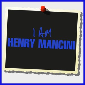 I Am Henry Mancini