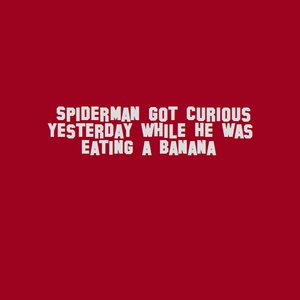 Spiderman got curious yesterday while he was eating a Banana