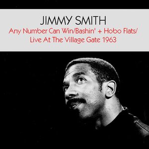 Jimmy Smith: Any Number Can Win/Bashin' + Hobo Flats/Live At The Village Gate 1963