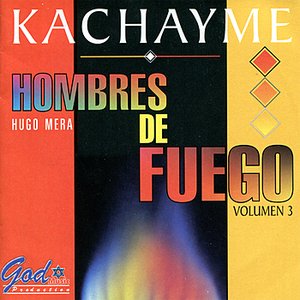 Kachayme: Hombres de Fuego, Vol. 3