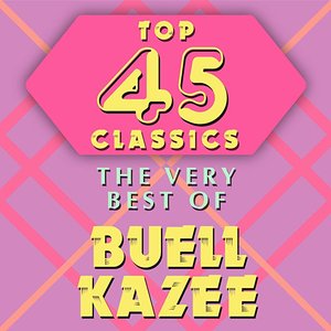 Top 45 Classics - The Very Best of Buell Kazee