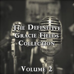 The Definitive Gracie Fields Collection (Volume 2)
