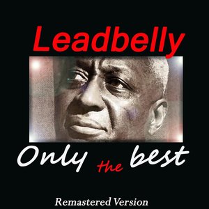 Leadbelly: Only the Best (Remastered Version)