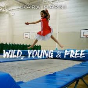 Kara Marni - Wild, Young & Free Lyrics - Zortam Music