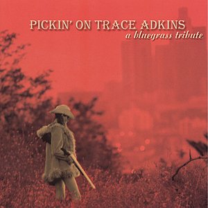 Pickin' On Trace Adkins - A Bluegrass Tribute