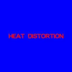 Heat Distortion
