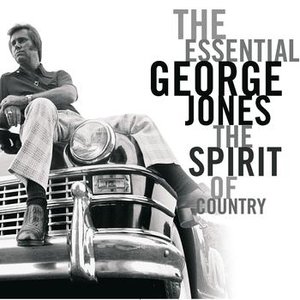 The Essential George Jones: The Spirit Of Country