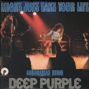 Might Just Take Your Life / Coronarias Redig