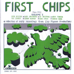 First Chips, Volume I: A Collection of Early Recordings From Clay Pigeon Productions