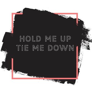 Hold Me Up Tie Me Down