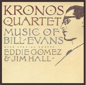 Music of Bill Evans (Kronos Quartet feat. Eddie Gomez and Jim Hall)