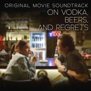 On Vodka, Beers and Regrets (Original Movie Soundtrack) [Explicit]