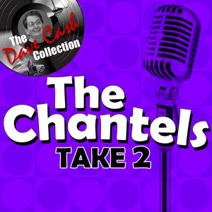 Take 2 The Chantels - [The Dave Cash Collection]