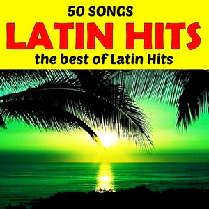 Latin Hits (50 Songs The Best Of Latin Hits)