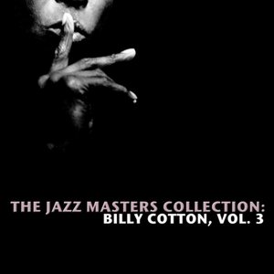 The Jazz Masters Collection: Billy Cotton, Vol. 3