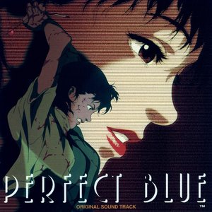 Perfect Blue Original Soundtrack =「パーフェクトブルー」オリジナル・サウンドトラック