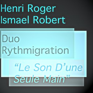 Henri Roger & Ismael Robert duo : Rythmigration 'Le son d'une seule main'