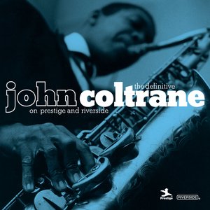 Image for 'The Definitive John Coltrane On Prestige And Riverside'