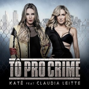 Tô pro Crime (Um Perigo) [feat. Claudia Leitte] - Single