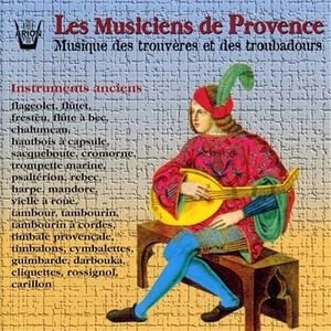 Les Musiciens de Provence, Volume 1: Musique des trouvères et des troubadours