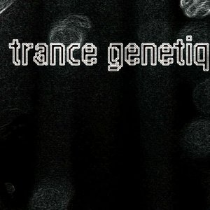 Le trance genetique