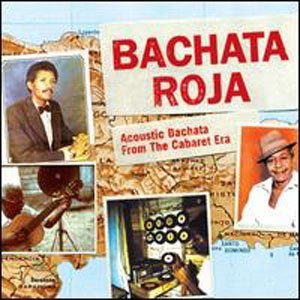 Bachata Roja: Acoustic Bachata From The Cabaret Era