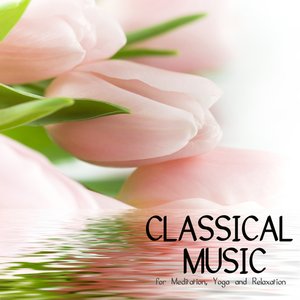 Classical Music for Meditation, Yoga and Relaxation
