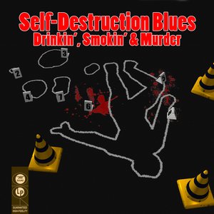 Self-Destruction Blues - Drinkin', Smokin' & Murder