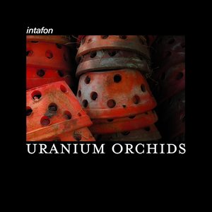 URANIUM ORCHIDS