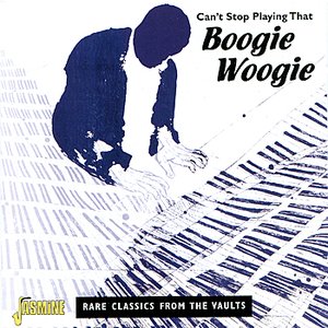 Can't Stop Playing That Boogie Woogie - Rare Classics from the Vaults