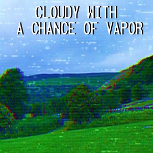 Cloudy With a Chance of Vapor