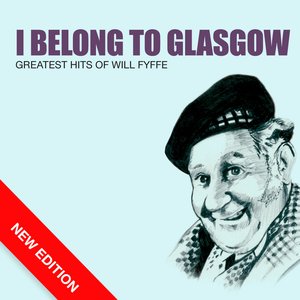 I Belong To Glasgow - Greatest Hits Of Will Fyffe (New Edition)