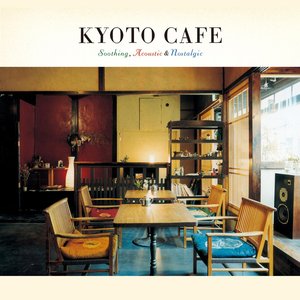 Kyoto Cafe -Soothing, Acoustic & Nostalgic- (Digital Version)