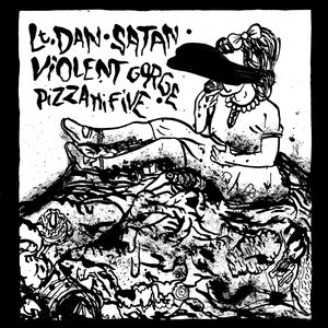 Lt. Dan / Satan / Violent Gorge / Pizzahifive