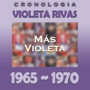 Violeta Rivas Cronología - Más Violeta (1965 - 1970)