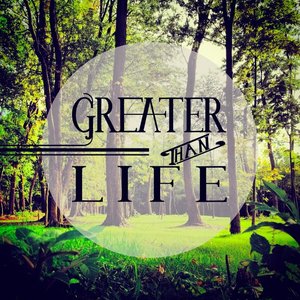 Greater Than Life