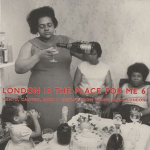 London Is the Place for Me 6: Mento, Calypso, Jazz and Highlife from Young Black London