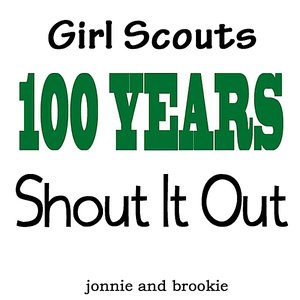 Girl Scouts: 100 Years (Shout It Out)